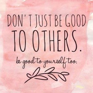 Be good to yourself!